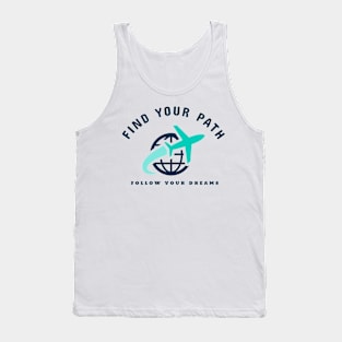 find your path follow your dreams Tank Top